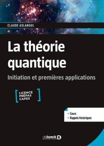 Vente  La théorie quantique : initiation et premières applications ; licence prépas Capes  - Claude Aslangul  
