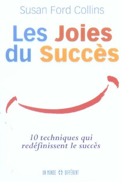Les Joies Du Succes ; 10 Techniques Qui Redefinissent Le Succes