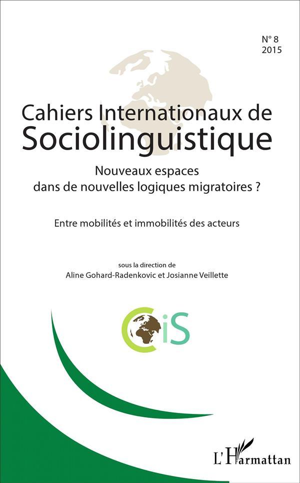 Cahiers Internationaux De Sociolinguistique N.8 ; Nouveaux Espaces Dans De Nouvelles Logiques Migrat