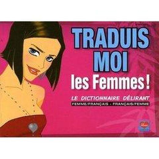 Traduis-moi les femmes ! le dictionnaire délirant
