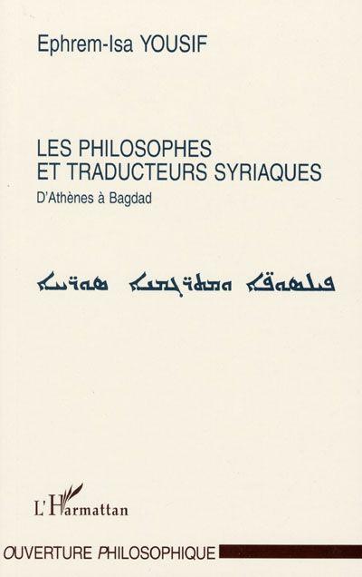 Les philosophes et traducteurs syriaques ; d'Athènes à Bagdad