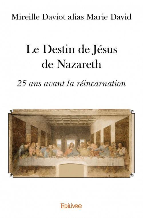 Le destin de Jésus de Nazareth ; 25 ans avant la réincarnation