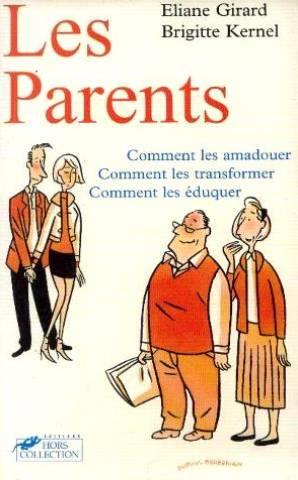 Les parents comment les amadouer, comment les transformer, comment les eduquer