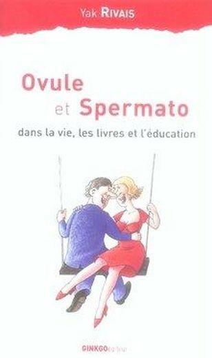 Ovule et spermato ; dans la vie, les livres et l'éducation