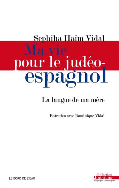 Ma vie pour le judéo-espagnol ; la langue de ma mère, entrerien avec Dominique Vidal  - Sephiha Haim Vidal  