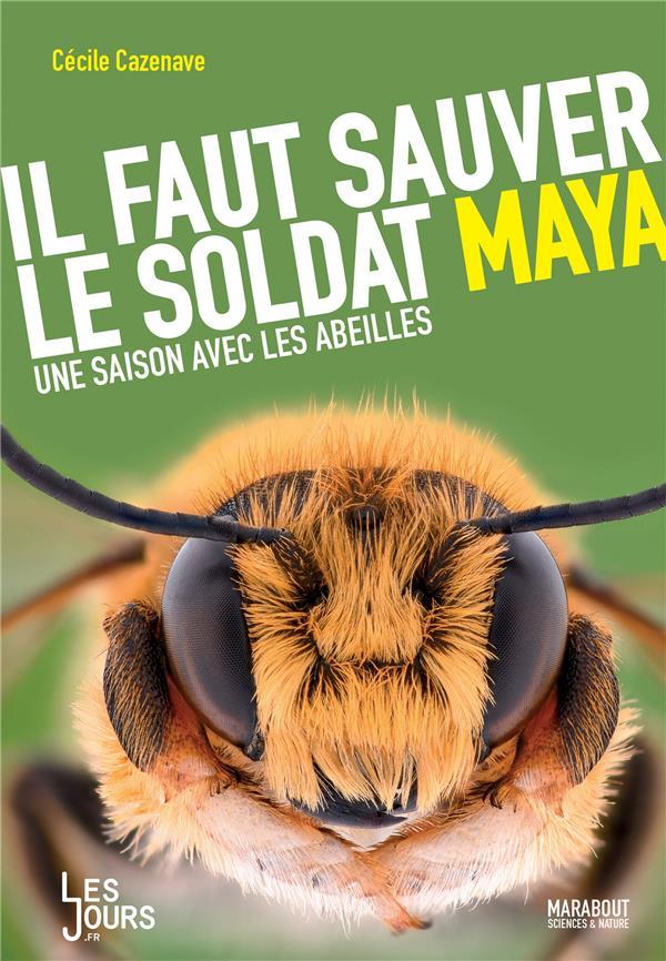 Vente Livre :                                    Il faut sauver le soldat Maya ; une saison avec les abeilles
- Cécile Cazenave                                     