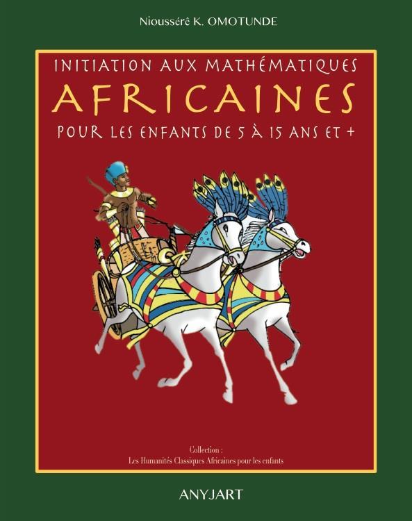 Vente Livre :                                    Initiation aux mathématiques africaines pour les enfants de 5 à 15 ans et +
- Nioussere Kalala Omotunde  - N. K. Omotunde  - Nioussere K Omotunde                                     
