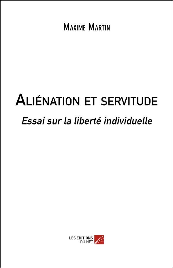 Vente Livre :                                    Aliénation et servitude : essai sur la liberté individuelle
- Maxime Martin                                     