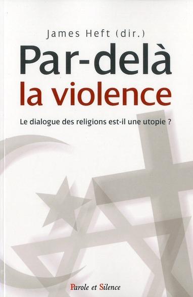 Par-delà la violence ; le dialogue des religions est-il une utopie ?