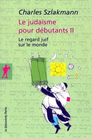 Le judaisme pour debutants - tome 2 le regard juif sur le monde - vol02