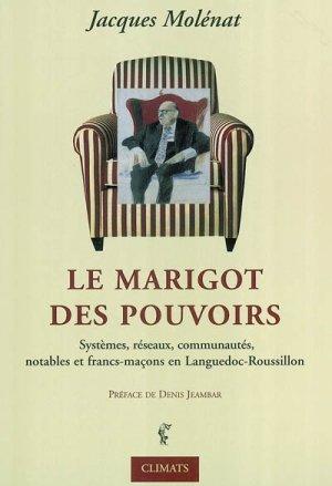 La marigot des pouvoirs - systemes, notables, reseaux, communautes et francs-macons en languedoc-rou