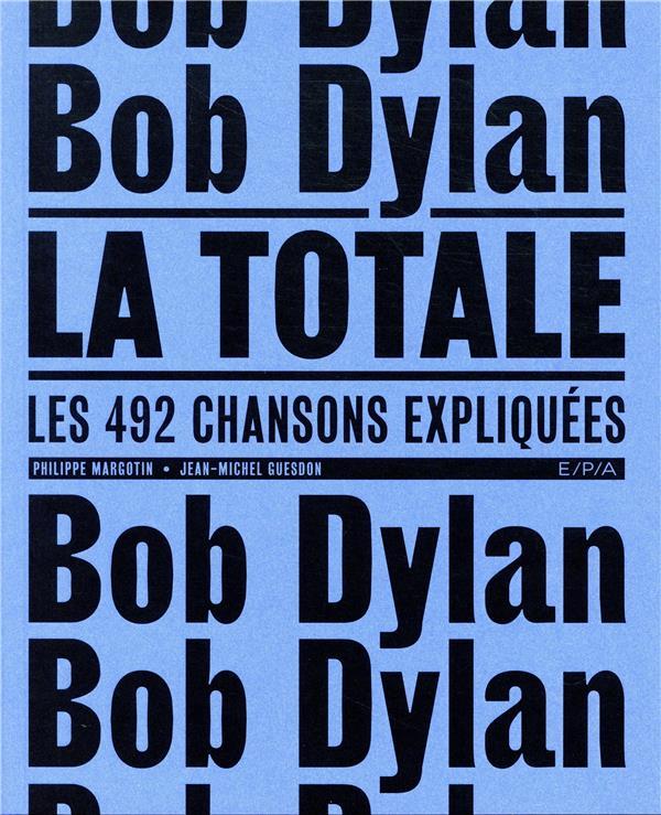 Vente Livre :                                    La totale ; Bob Dylan ; les 492 chansons expliquées
- Philippe Margotin  - Jean-Michel Guesdon                                     