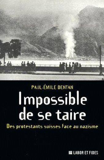Impossible de se taire ; des protestants suisses face au nazisme