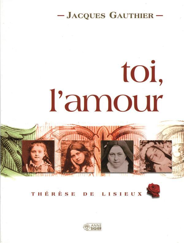 Toi, l'amour ; Thérèse de Lisieux