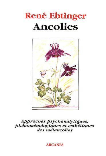 Ancolies approches psychanalytiques, phenomenologiques et esthetiques des melancolies