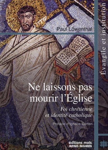 Vente Livre :                                    Ne laissons pas mourir l'Eglise ; foi chrétienne et identité catholique
- Paul Löwenthal                                     