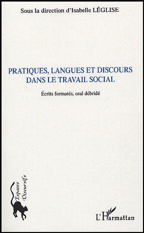 Pratiques, langues et discours dans le travail social - ecrits formates, oral debride