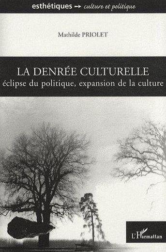 Vente Livre :                                    La denrée culturelle ; éclipse du politique, expansion de la culture
- Mathilde Priolet                                     
