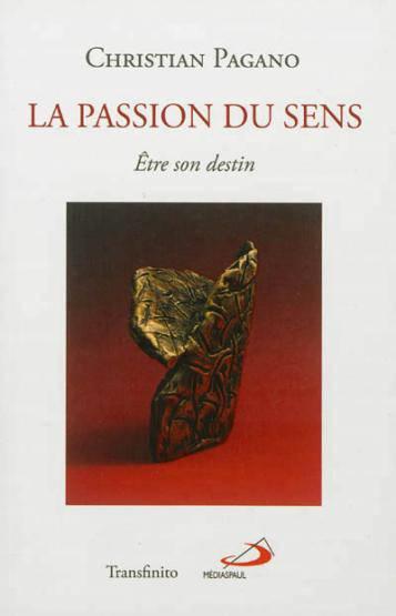 La passion du sens ; être son destin