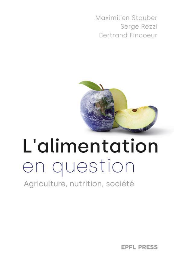Vente Livre :                                    L'alimentation en question : agriculture, nutrition, société
- Bertrand Fincoeur  - Maximilien Stauber  - Serge Rezzi                                     