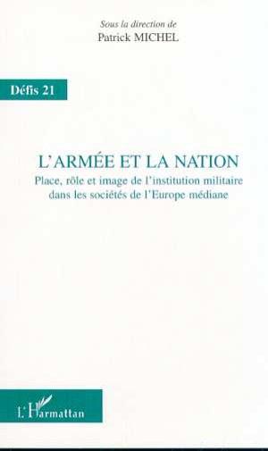 L'armee et la nation - place, role et image de l'institution militaire dans les societes de l'europe