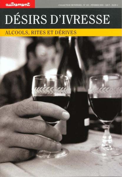 Desirs d'ivresse - alcools, rites et derives