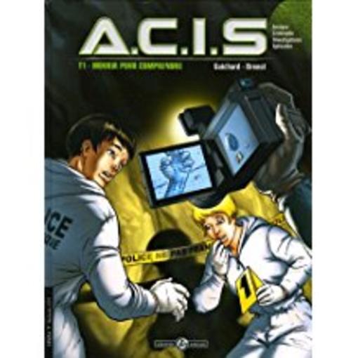 A.C.I.S. t.1 ; mourir pour comprendre