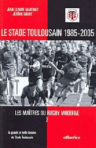 Les maîtres du rugby moderne ; le stade toulousain