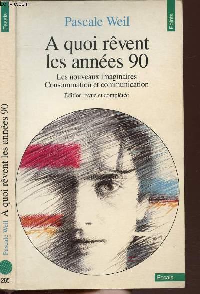 A Quoi Revent Les Annees 90 ? Les Nouveaux Imaginaires : Consommation Et Communication