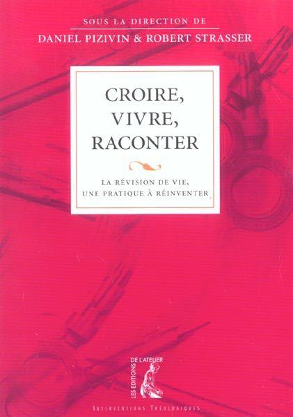 Croire, vivre, raconter la revision de vie, une pratique a reinventer - [actes du colloque des 22 et
