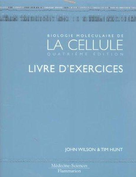 Biologie moleculaire de la cellule. livre d'exercices (4. ed.) (4e édition)