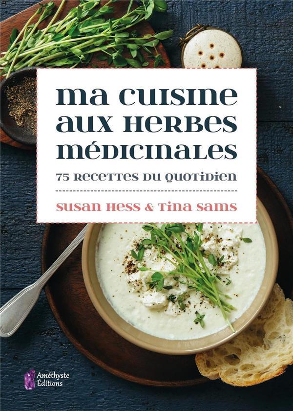 Vente Livre :                                    Ma cuisine aux herbes médicinales ; 75 recettes du quotidien
- Tina Sams  - Susan Hess                                     