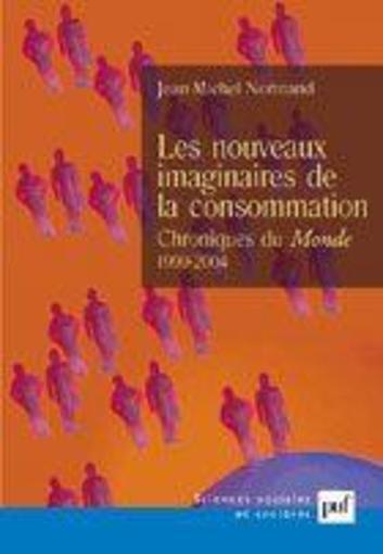 Les nouveaux imaginaires de la consommation ; chroniques du Monde 1999-2004