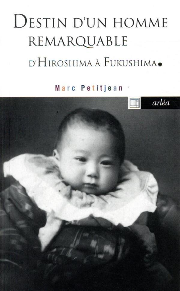 Vente Livre :                                    Destin d'un homme remarquable ; de Hiroshima à Fukushima
- Marc Petitjean                                     