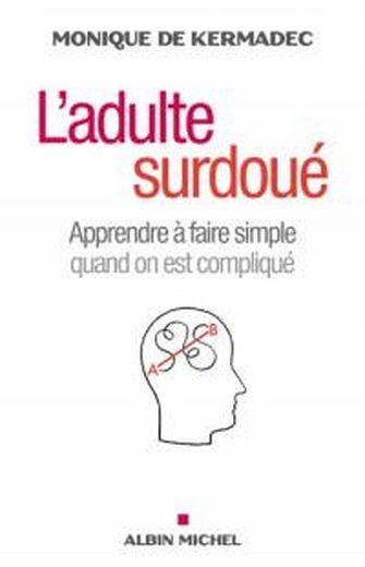 L'adulte surdoué ; apprendre à faire simple quand on est compliqué