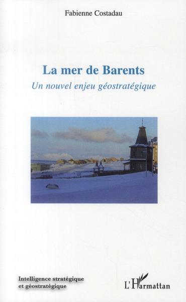 La mer de Barents ; un nouvel enjeu géostratégique