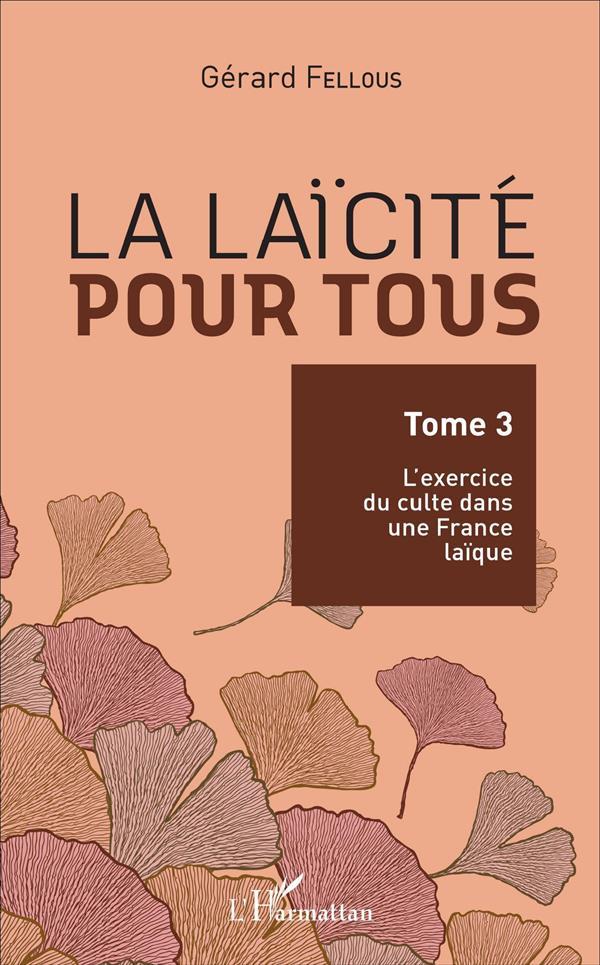La laïcité pour tous t.3 ; l'excercise du culte dans une France laïque