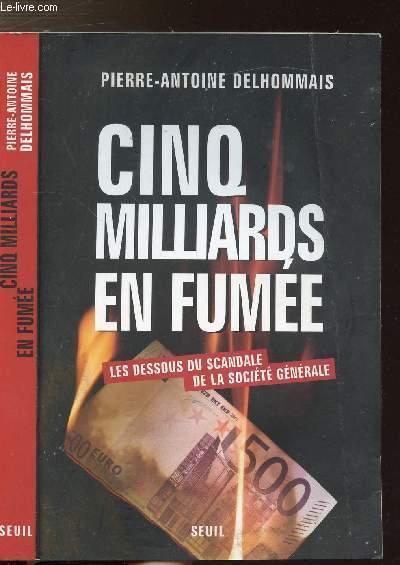 Cinq milliards en fumée ; les dessous du scandale de la Société Générale