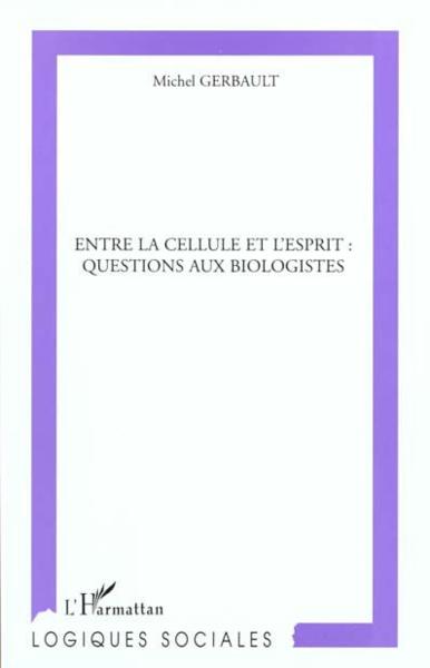 Entre la cellule et l'esprit : questions aux biologistes