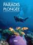 Paradis de la plongée ; 65 voyages sous-marins inoubliables                                         - Steven Weinberg                                         - Ariel Fuchs                                         