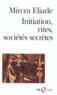 Initiation, rites, sociétés secrètes ; naissances mystiques  - Mircea Eliade  