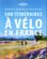 500 itinéraires à vélo en France (2e édition)