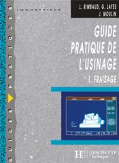 Guide Pratique De L'Usinage T.1 ; Fraisage - Couverture - Format classique