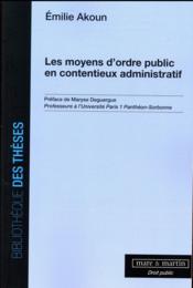 Les moyens d'ordre public en contentieux administratif t.1 (édition 2017)  - Emilie Akoun 