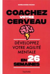 Coachez votre cerveau ; développez votre agilité mentale en 26 semaines  - Murièle Bozec-Pearce 
