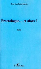 Proctologue... et alors ?  - Jean-Luc Saint-Martin 