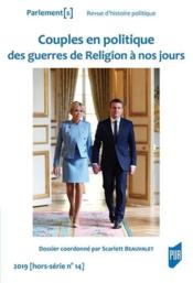Couples en politique des guerres de Religion à nos jours  - Scarlett Beauvalet-Boutouyrie - Scarlett Beauvalet 