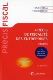 Précis de fiscalité des entreprises 2011-2012  - Florence Cozian - Florence Deboissy 