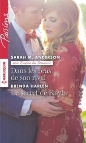 Vente  Dans les bras de son rival ; le secret de Kayla  - Sarah M. Anderson - Brenda Harlen 
