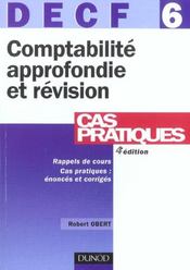 Decf T.6 ; Comptabilite Approfondie Et Revision ; Rappels De Cours, Cas Pratiques : Enonces Et Corriges ; 4e Edition  - Robert Obert 